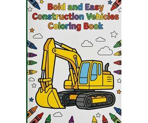 Bold and Easy Construction Vehicles Coloring Book: Simple Thick-Lined Diggers and Tractors with Decor Boundaries for Fun Screen-Free Activities Designed for Kids