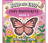 Bold And Easy Cozy Butterfly Coloring Book 5: Delightful Patterns Inspired by Nature’s Grace | Beautiful Winged Designs for Relaxing Creativity | Simple, Stress-Free Art for All Ages |