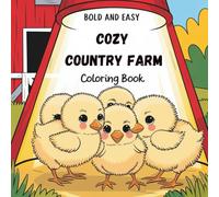Bold And Easy Cozy Country Farm coloring Book: Relaxing Scenes and Charming Illustrations of Simple Country Life for Adults and Kids