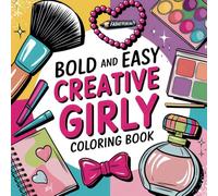 Bold and Easy Creative Girly: Unleash your artistic side with this fun and relaxing coloring book!