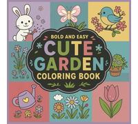 Bold and Easy Cute Garden Coloring Book: 44 Cozy Garden Scenes with the Cutest Animal Friends - Bunnies, Lambs, Chicks & Hedgehogs - A Relaxing Coloring Adventure for Kids & Adults