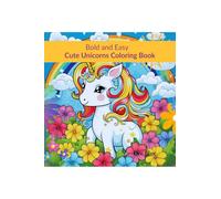 Bold and Easy Cute Unicorns Coloring Book: Magical Unicorns in Simple, Easy to Color Illustrations