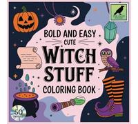 Bold and Easy Cute Witch Stuff: An Adult, Teenage and Kids Coloring Book Featuring 50 Coloring Pages With Cozy and Magical Designs