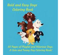 Bold and Easy Dogs Coloring Book 50 Pages of Playful and Hilarious Dogs. A Cute and Funny Dog Coloring Book: High quality, entertaining, pages for ... anxiety and creativity. Fantastic gift