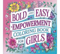 Bold and Easy Empowerment Coloring Book for Girls: Inspirational and Confidence-Boosting Coloring Pages with Positive Affirmations for Strong, Brave, and Happy Young Girls Ages 6-18