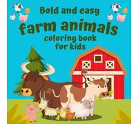 Bold and easy farm animals coloring book for kids: Ages 3+, 40 Large and Simple Designs, Cute Farm Animals, ( Bold and Easy ): Charming Farm Elements ... Animal Coloring for Toddlers and Preschoolers