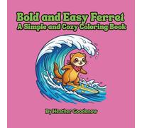 Bold and Easy Ferret A Simple and Cozy Coloring Book: Sweet & Simple Ferret Illustrations for All Ages hunky Outlines & Adorable Ferrets for Stress-Free Coloring