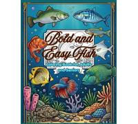 Bold and Easy Fish Coloring Book for Adults and Seniors: 64 Big, Simple Ocean Fish Designs for Stress Relief and Relaxation - Tuna, Salmon, Shark, ... Large Print, Thick Lines, Single-Sided Pages