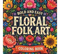 Bold and Easy Floral Folk Art Coloring Book: Simple and Relaxing Flower Designs for Adults and Teens