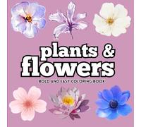 Bold and Easy Flowers & Plants Coloring Book: Simple Large Print Floral Designs for Stress Relief and Mindful Relaxation for Adults and Kids to Color