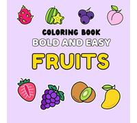 Bold and Easy Fruit Designs: A Simple Coloring Book with Fun and Vibrant Fruit Illustrations