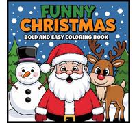 Bold and Easy Funny Christmas Coloring Book: Super Cute Designs for Adults, Teens, and Kids, Bold and Easy Fun for Everyone.