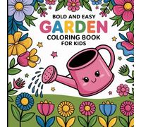 Bold and Easy Garden: Charming Scenes Coloring Book for Kids | Big and Clear Flower, Plant, and Outdoor Designs to Inspire Creativity and Calm