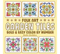 Bold and Easy Garden Tiles Color by Number: Folk Art, Mandala and Flower Patterns Coloring Book for Adults and Teens for Relaxation and Stress Relief