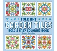 Bold and Easy Garden Tiles Coloring Book: Folk Art, Mandala and Flower Patterns for Adults and Teens for Relaxation and Stress Relief