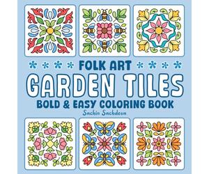 Bold and Easy Garden Tiles Coloring Book: Folk Art, Mandala and Flower Patterns for Adults and Teens for Relaxation and Stress Relief