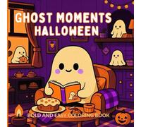 Bold and Easy Ghost Moments Coloring Book: Easy Ghost Bold and Cozy Halloween Moments with Cute and Spooky Spirits to Color for Stress Relief