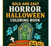 Bold and Easy Horror Halloween Coloring Book: Terrifying Yet Fun Halloween Designs with Zombies, Haunted Houses, Creepy Clowns, Monsters, and More for ... and Adults for a Chilling Coloring Experience