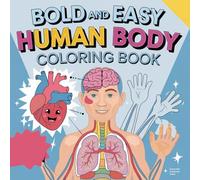 Bold And Easy Human Body Colouring Book With 140 Fun And Easy Anatomy Pages Featuring Organs , Skeletons , Muscles And More: A creative And ... Human Body For Kids , Teens And Curious Minds