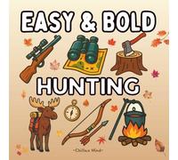 Bold and Easy Hunting Coloring Book For Adults and Teens: Featuring 50 Simple and Easy-to-Color Illustrations of Hunting Scene Such Raffles, Bows & ... Stress Relief and Relaxation for Hunters.