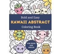 Bold and Easy Kawaii Abstract Coloring Book: Cute Cozy Patterns with Adorable Animals, Fruits, Flowers, and Sweet Objects for Teens and Adults