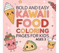 Bold and Easy Kawaii Food Coloring Pages For Kids Ages 3-7: Cute and Simple Food-Themed Coloring Fun for Boys and Girls Ages 3-7 Adorable Kawaii ... Meals to Color - Perfect for Little Artists!