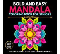 Bold and Easy Mandala Coloring Book for Seniors: Large Print Decorative Patterns for Beginners, Teens, and Adults Featuring Clear Lines, Open Spaces, Relaxing Designs, and Stress Relief