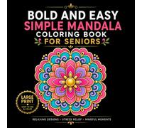 Bold and Easy Mandala Coloring Book for Seniors: Large Print Simple Mandala Designs for Seniors and Beginners Featuring Bold Lines, Easy Patterns, Open Spaces, and Relaxing Coloring Pages