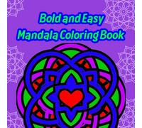 Bold and Easy Mandala Coloring Book: Fun and Relaxing Mandala Designs with Thick Outlines for Stress Relief, Creativity, and Mindfulness - Perfect for All Ages