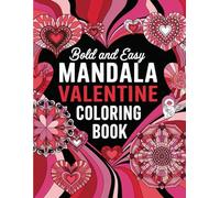 Bold and Easy Mandala Valentine Colorimg Book: Lovely coloring book for Valentine’s day,hearts,roses,bows, mixing with beautiful mandala design,special day gifts!