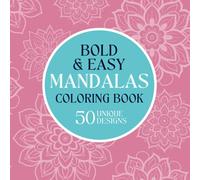 Bold and Easy Mandalas Coloring Book for Mindfulness: A Simple and Relaxing Mandala Coloring Book for All Ages - 50 Unique, Bold Designs for Stress and Anxiety Relief