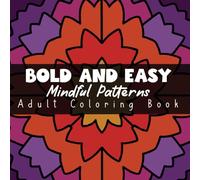 Bold and Easy Mindful Patterns Adult Coloring Book: A Variety of 50 Large Print Designs for a Stress Free Experience