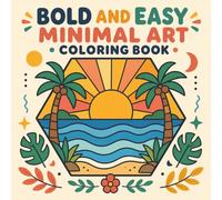 Bold and Easy Minimal Art Coloring Book: 100 Pages for All Ages to create, inspire, and unwind.
