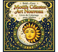 Bold and Easy Motifs Célestes Art Nouveau: Livre de Coloriage pour Adultes avec Soleil, Lune, Zodiaque et Motifs Mystiques