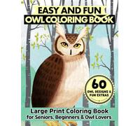 Bold and Easy Owl Coloring Book: Simple Owl Designs for Seniors, Beginners and Relaxation Seekers, 60 Large Print Illustrations with Fun Trivia for Stress Relief