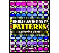 Bold and Easy Patterns Colouring Book - Volume 3: (An Unusual And Fun Colouring Adventure That’s Suitable For People Of All Ages And Abilities)