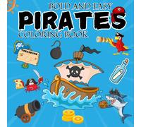Bold and Easy Pirates Coloring Book: 50 Fun and Simple Pirate-Themed Designs with Treasure Maps, Ships, and Bold Pirate Illustrations for Kids, Teens, and Adults