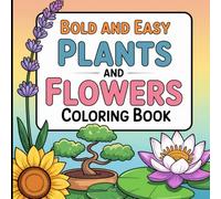 Bold and Easy Plants and Flowers Coloring Book: Relaxing Botanical Designs for Stress Relief, Mindfulness and Creativity.