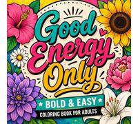 Bold and Easy Positive Quotes Coloring Book: Cozy and Simple Floral Designs for Relaxation, Stress Relief, and Positive Energy with Good Vibes for Adults and Teens