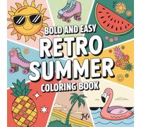 Bold and Easy Retro Summer Coloring Book: Relaxing and Wholesome Pages for Kids, Teens & Adults: A Cute Summer-Themed Coloring Book with Smiling Fruit, Beach Vibes, and Happy Doodles!