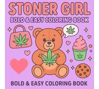 Bold and Easy Stoner Girl Coloring Book for Adults 94 High-Resolution Pages Relaxing and Creative Designs (8.5” x 8.5”)