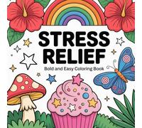 Bold and Easy Stress Relief Coloring Book: Featuring 40 Simple Bold Designs That Are Easy To Color.: Perfect For Beginners, Adults and Seniors. Also ... Seeking Peace and Relaxation From Coloring.