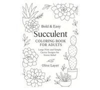 Bold and Easy Succulent Coloring Book for Adults: Large print and Simple Cactus Designs for Stress Relief