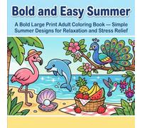 Bold and Easy Summer: A bold Large Print Adult Coloring Book- Simple Summer Designs for Relaxation and Stress Relief