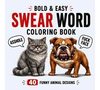 Bold and Easy Swear Word Coloring Book: 40 Funny Animal Designs and Hilarious Curse Words For Stress Relief, Relaxation and Laughter For Adults