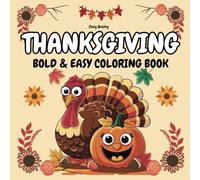 Bold and Easy Thanksgiving Coloring Book: Fun and Simple Fall-Themed Designs for Kids, Toddlers, and Seniors to Celebrate the Holiday Season