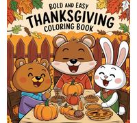Bold and Easy Thanksgiving Coloring Book: Fun and Simple Holiday Coloring Pages for Kids, Seniors, and Beginners | Cute Turkeys, Pumpkins, and Harvest Scenes for Relaxation and Joy