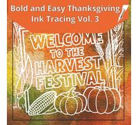 Bold and Easy Thanksgiving Ink Tracing Vol. 3: 40 Fall Themed Images, One Black Pen, Reverse Coloring, Tracing for Adults and Kids