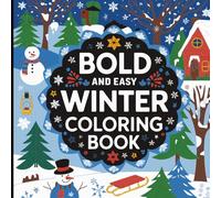 Bold and easy Winter coloring book: Fun and Simple Winter-Themed Coloring Pages with Big, Bold Outlines for Kids and Beginners | Perfect for Relaxation and Creativity During the Cold Season