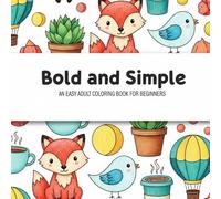 Bold and Simple: An Easy Adult Coloring Book for Beginners and Anyone Who Wants to Color Without the Complication: Bold and Simple: An Easy Adult ... Designs for Stress Relief and Relaxation